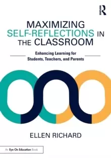 Image of Maximizing Self-Reflections in the Classroom : Enhancing Learning for Students, Teachers, and Parents
