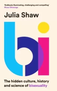 Image of Bi : The Hidden Culture, History and Science of Bisexuality