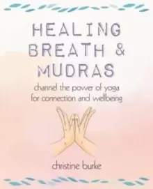 Image of Healing Breath and Mudras : Channel the Power of Yoga for Connection and Wellbeing