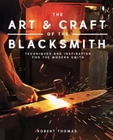 Image of The Art and Craft of the Blacksmith : Techniques and Inspiration for the Modern Smith