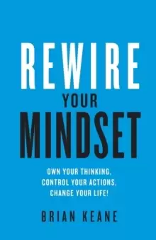 Image of Rewire Your Mindset : Own Your Thinking, Control Your Actions, Change Your Life!