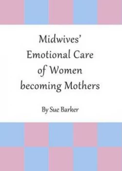 Image of Midwives Emotional Care of Women Becoming Mothers by Sue Barker Hardback