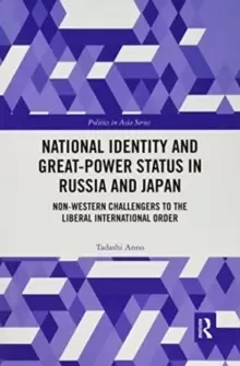 Image of National Identity and Great-Power Status in Russia and Japan : Non-Western Challengers to the Liberal International Order