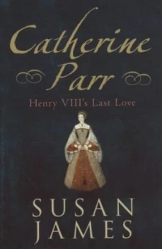 Image of Catherine Parr by Susan James Hardback