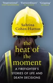 Image of The Heat of the Moment : A Firefighter's Stories of Life and Death Decisions