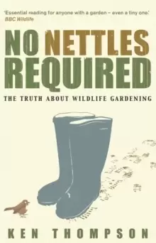 Image of No Nettles Required : The Reassuring Truth About Wildlife Gardening