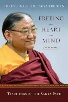 Image of Freeing the Heart and Mind : Part Three: Teachings of the Sakya Path