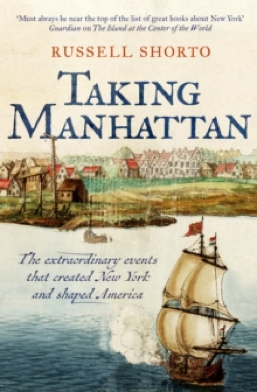 Image of Taking Manhattan : The extraordinary events that created New York and shaped America Hardback