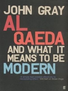 Image of Al Qaeda and What It Means to Be Modern by John Gray Hardback