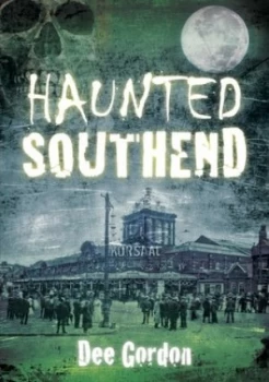 Image of Haunted Southend by Dee Gordon Paperback