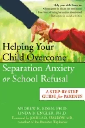 Image of helping your child overcome separation anxiety or school refusal a step by