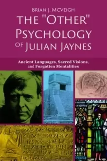 Image of The 'Other' Psychology of Julian Jaynes : Ancient Languages, Sacred Visions, and Forgotten Mentalities