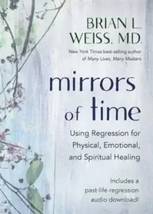 Image of Mirrors of Time : Using Regression for Physical, Emotional and Spiritual Healing