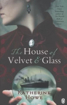 Image of The House of Velvet and Glass by Katherine Howe Book