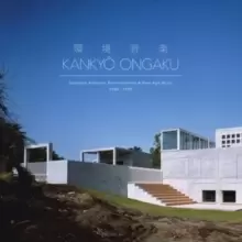 Image of Kankyo Ongaku: Japanese Ambient, Enviromental & New Age Music: 1980-1990