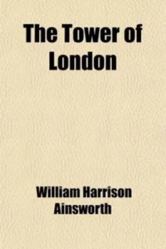 Image of Tower of London a Romance by William Harrison Ainsworth Paperback