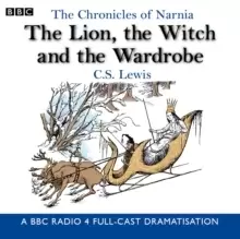 Image of The Chronicles of Narnia: The Lion, the Witch and the Wardrobe : A BBC Radio 4 Full-Cast Dramatisation