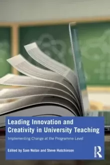 Image of Leading Innovation and Creativity in University Teaching : Implementing Change at the Programme Level