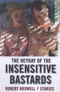 Image of The Heyday of the Insensitive Bastards by Robert Boswell Book