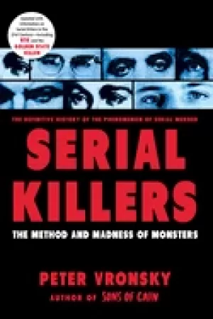 Image of serial killers the method and madness of monsters vronsky peter