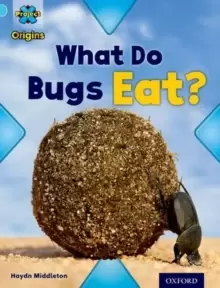 Image of Project X Origins: Light Blue Book Band, Oxford Level 4: Bugs: What Do Bugs Eat?