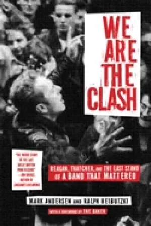 Image of we are the clash reagan thatcher and the last stand of a band that mattere