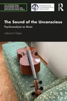Image of The Sound of the Unconscious : Psychoanalysis as Music