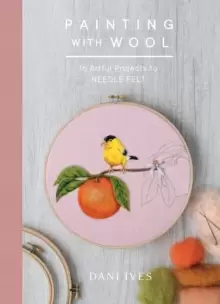 Image of Painting with Wool : Sixteen Artful Projects to Needle Felt