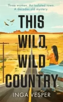 Image of This Wild, Wild Country : The most gripping, atmospheric mystery you'll read this year