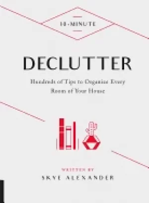 Image of 10 minute declutter hundreds of tips to organize every room of your house