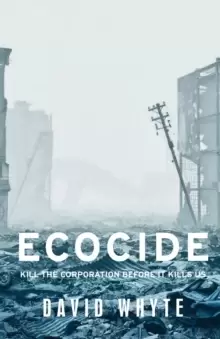 Image of Ecocide : Kill the Corporation Before it Kills Us