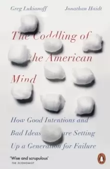 Image of The Coddling of the American Mind : How Good Intentions and Bad Ideas Are Setting Up a Generation for Failure