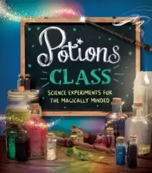 Image of Potions Class : Science experiments for the magically minded