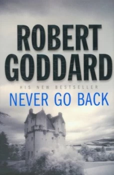 Image of Never Go Back by Robert Goddard Hardback