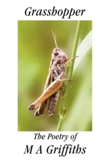Image of Grasshopper : The Poetry of M A Griffiths