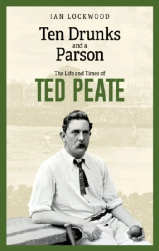 Image of Ten Drunks and a Parson : The Life and Times of Ted Peate Hardback
