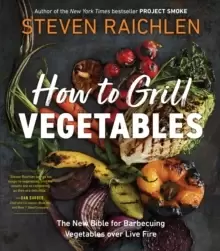 Image of How to Grill Vegetables : The New Bible for Barbecuing Vegetables over Live Fire