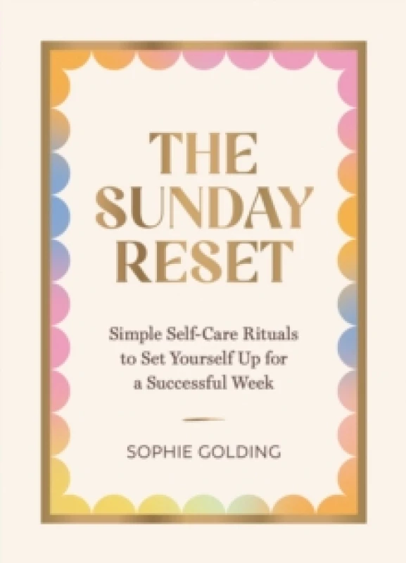 Image of The Sunday Reset : Simple Self-Care Rituals to Set Yourself Up for a Successful Week Hardback