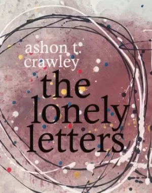 Image of The Lonely Letters by Ashon T. Crawley