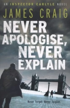 Image of Never Apologise Never Explain by James Craig Paperback