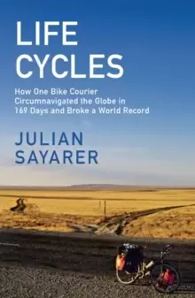 Image of Life Cycles : How One Bike Courier Circumnavigated the Globe In 169 Days and Broke a World Record