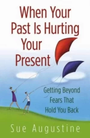 Image of When your past is hurting your present by Sue Augustine