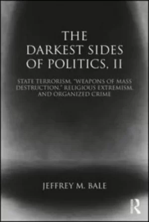 Image of The darkest sides of politics Volume II State terrorism "weapons of mass destruction" religious extremism and organized crime by Jeffrey M. Bale
