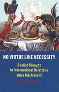 Image of no virtue like necessity realist thought in international relations since m