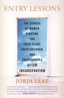 Image of Entry Lessons : The Stories of Women Fighting for Their Place, Their Children, and Their Futures After Incarceration