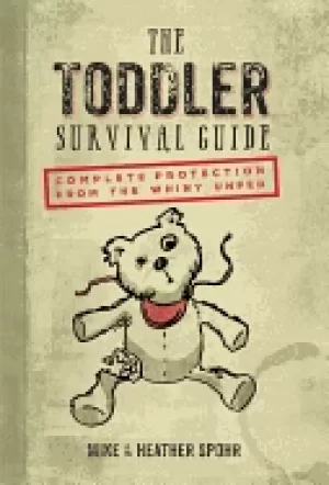 Image of toddler survival guide complete protection from the whiny unfed