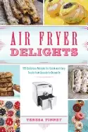 Image of air fryer delights 100 delicious recipes for quick and easy treats from don