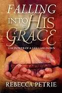 Image of falling into his grace the power of a life laid down petrie rebecca