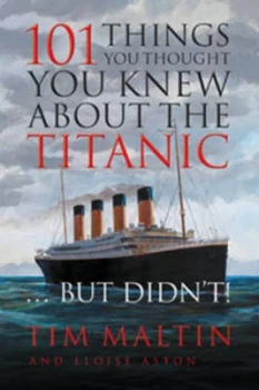 Image of 101 Things You Thought You Knew about the Titanic-- but Didnt by Tim Maltin Paperback