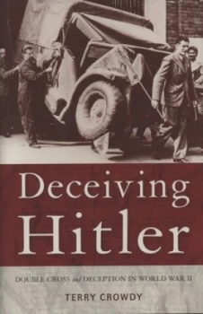 Image of Deceiving Hitler by Terry Crowdy Hardback